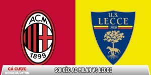 Soi kèo AC Milan vs Lecce 02h45 ngày 19/01 – Vòng 21 Serie A tại bangbang.mx