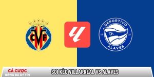Soi kèo Villarreal vs Alaves, 22h15 ngày 10/01 – La Liga tại bangbang.mx